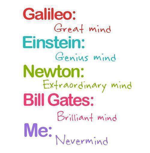 Bill Gates Brilliant mind , Me nevermind