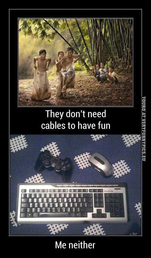 I don’t need cables to have fun.