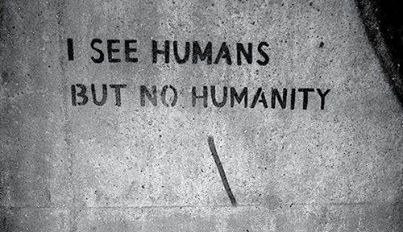 i see humans but no humanity